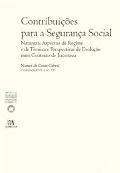 Capa: Contribuições para a Segurança Social - Natureza, Aspectos de Regime e de Técnica e Perspectivas de Evolução num Contexto de Incerteza